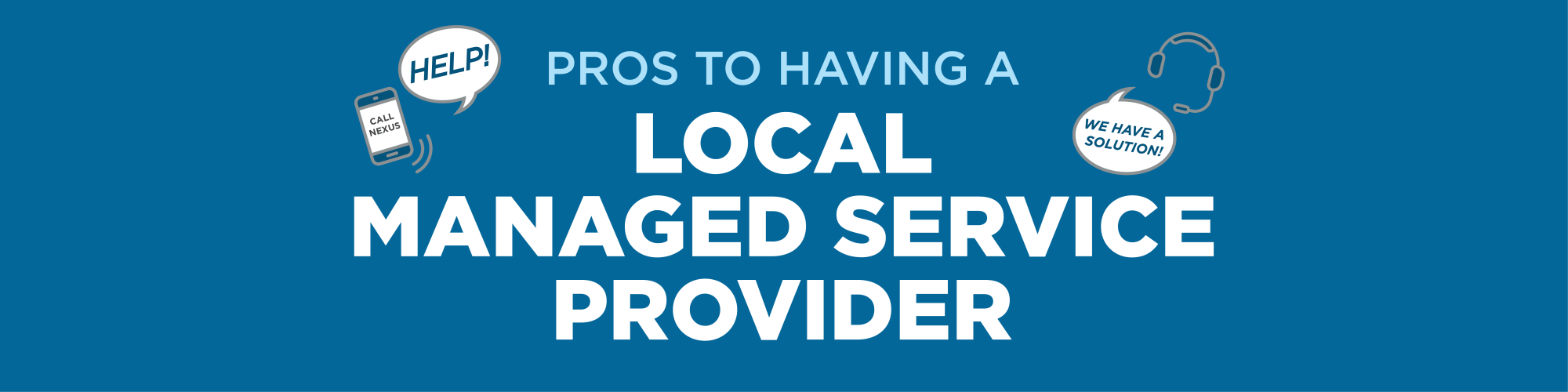 Nexus Technology Partners - Why Your Business Needs a Local Managed Service Provider blog graphic